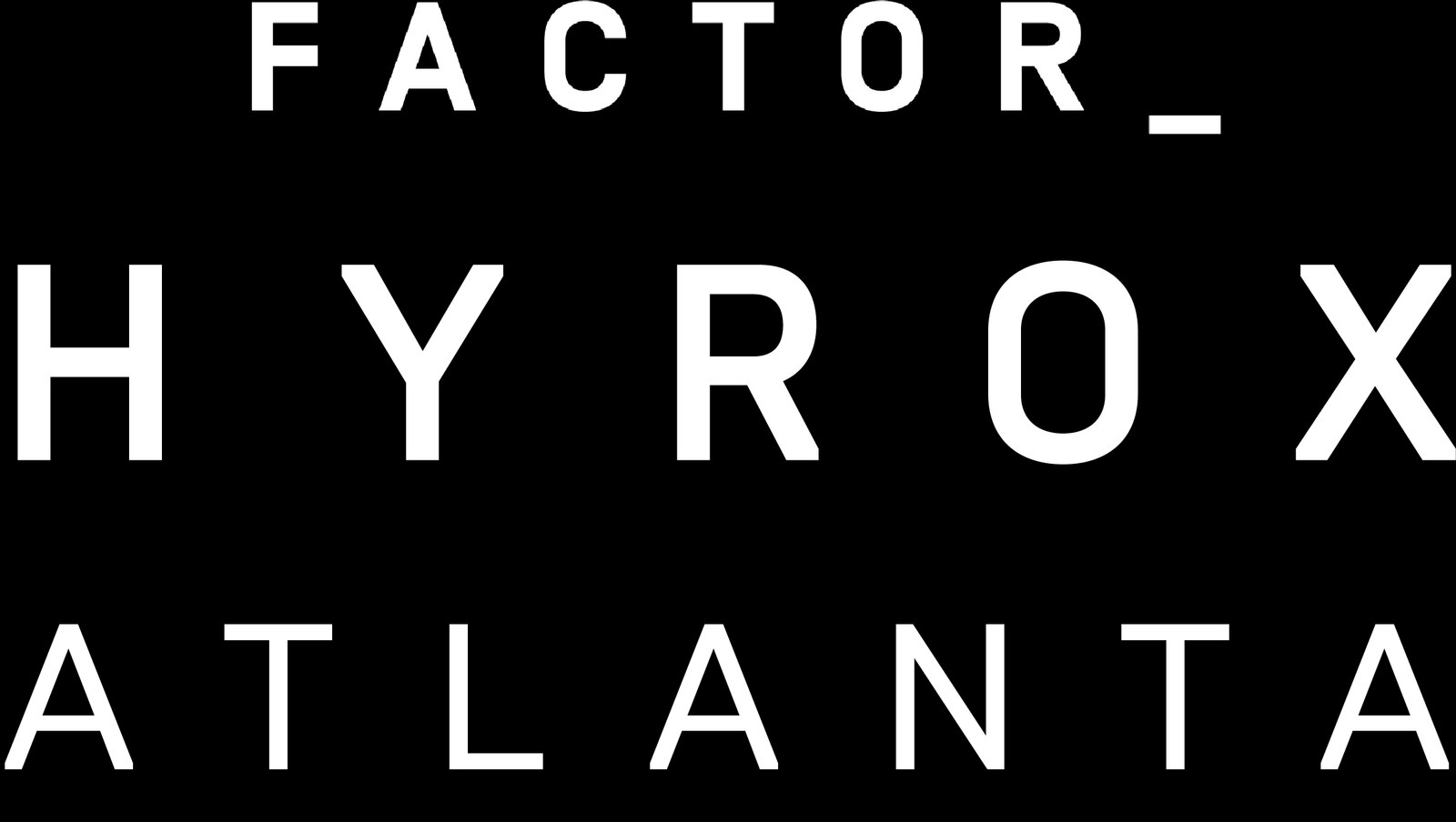 FACTOR_ HYROX ATLANTA event logo in white wide-tracked lettering on a black background